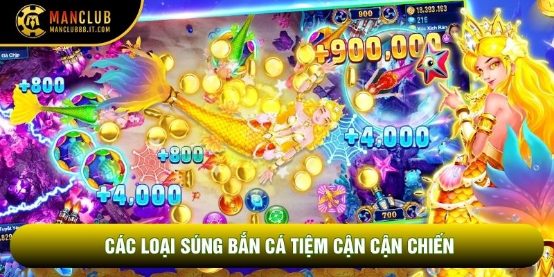 Các loại súng bắn cá tiệm cận cận chiến