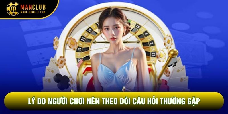 Lý do người chơi nên theo dõi câu hỏi thường gặp