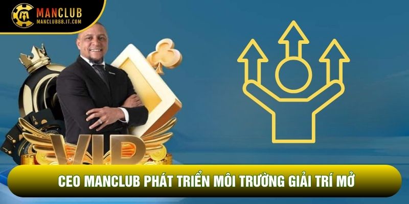 CEO Manclub phát triển môi trường giải trí mở