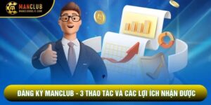 Đăng Ký Manclub - 3 Thao Tác Và Các Lợi Ích Nhận Được