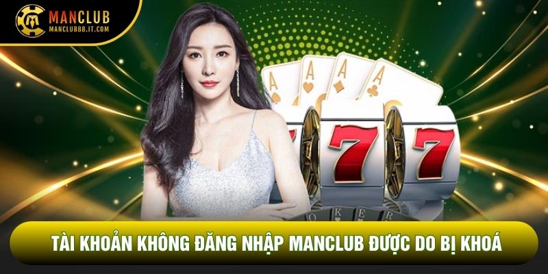 Tài khoản không Đăng nhập Manclub được do bị khoá