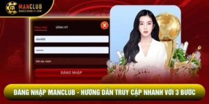 Đăng Nhập Manclub - Hướng Dẫn Truy Cập Nhanh Với 3 Bước