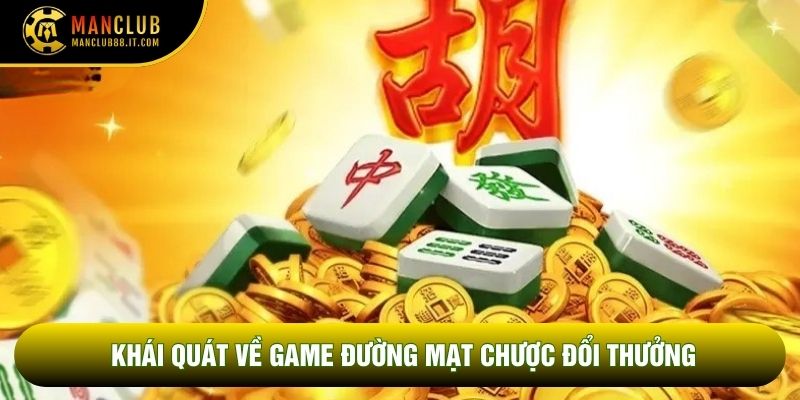 Khái quát về game Đường mạt chược đổi thưởng