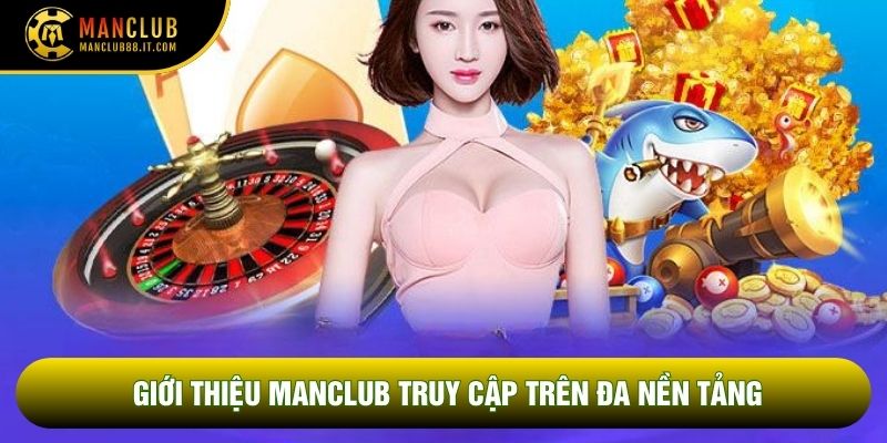 Giới thiệu Manclub truy cập trên đa nền tảng