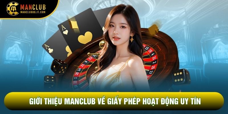 Giới thiệu Manclub về giấy phép hoạt động uy tín