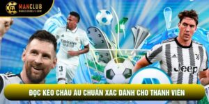 Kèo Châu Âu - Hướng Dẫn Cách Đọc Hiệu Quả Tại Manclub