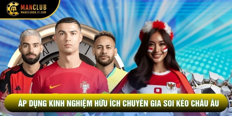 Áp dụng kinh nghiệm hữu ích từ chuyên gia soi kèo châu Âu