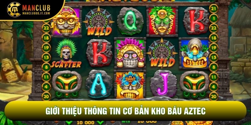 Giới thiệu thông tin cơ bản Kho báu Aztec