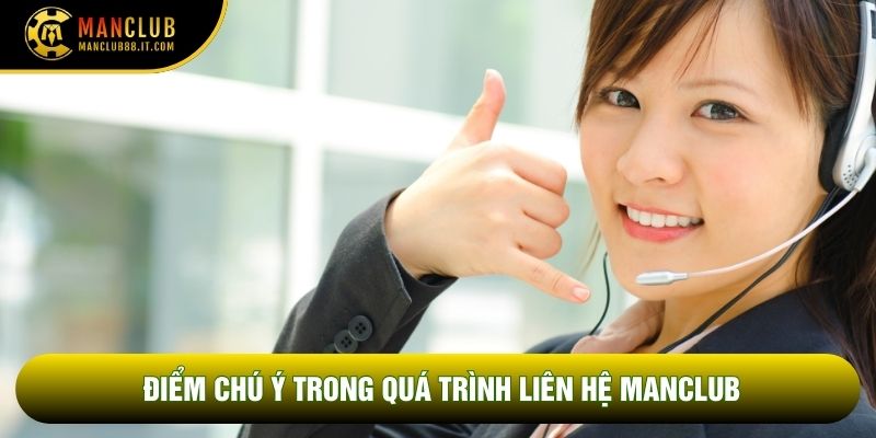 Điểm chú ý trong quá trình liên hệ Manclub