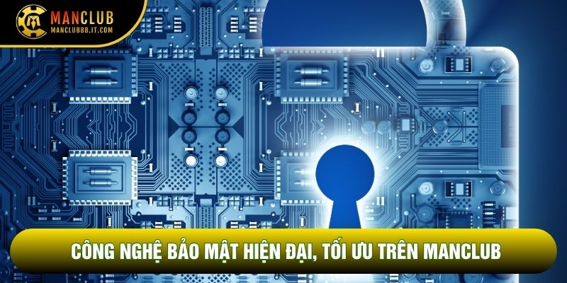 Công nghệ bảo mật hiện đại, tối ưu trên Manclub