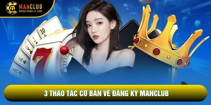 3 thao tác cơ bản về đăng ký Manclub