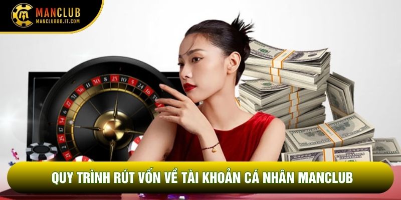 Quy trình rút vốn về tài khoản cá nhân Manclub