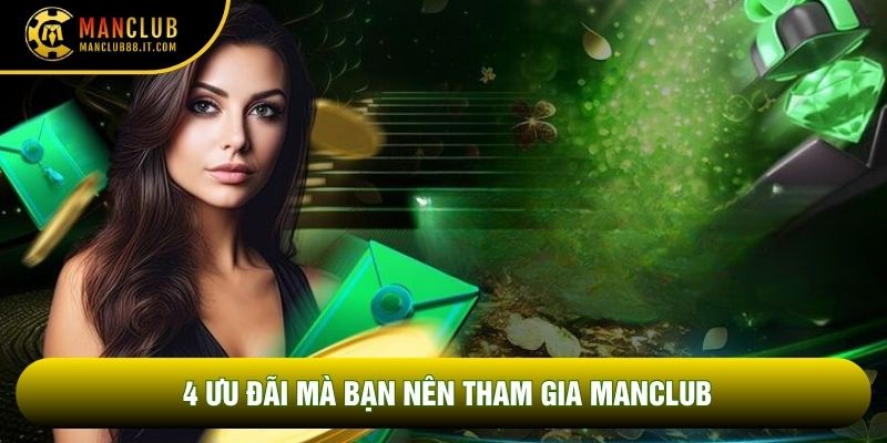 4 ưu đãi mà bạn nên tham gia Manclub