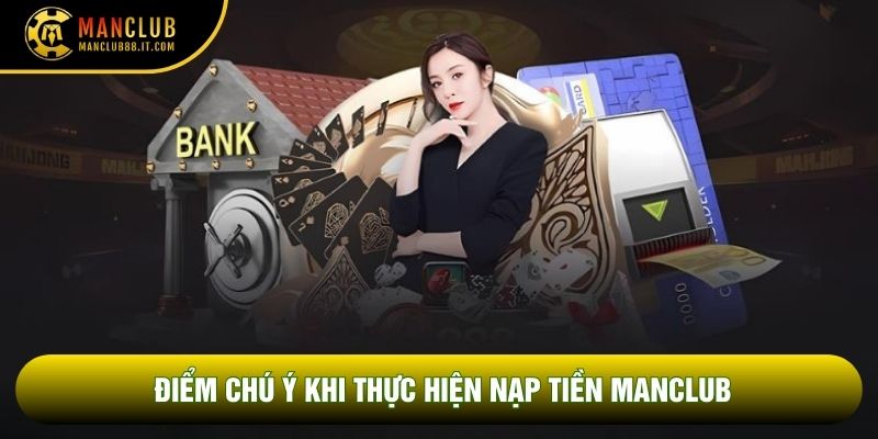 Điểm chú ý khi thực hiện nạp tiền Manclub