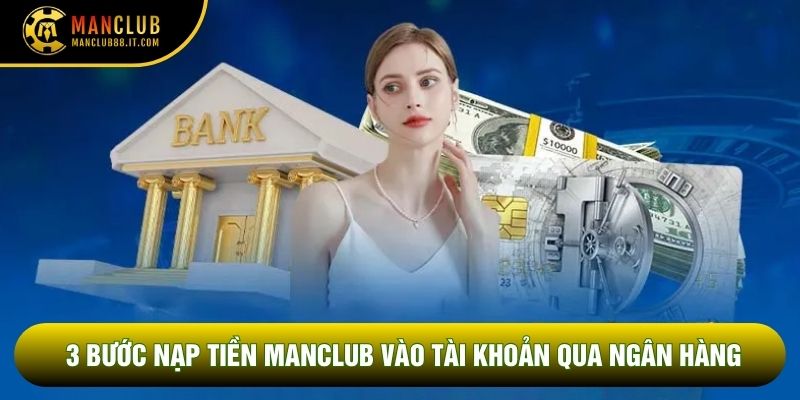3 bước nạp tiền Manclub vào tài khoản qua ngân hàng
