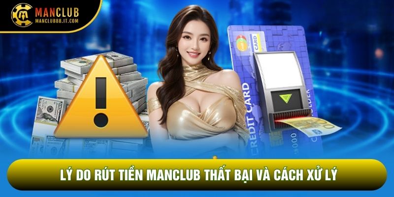 Lý do Rút tiền Manclub thất bại và cách xử lý