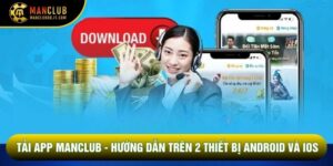 Tải App Manclub - Hướng Dẫn Trên 2 Thiết Bị Android Và IOS