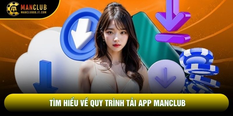 Tìm hiểu về quy trình tải app Manclub